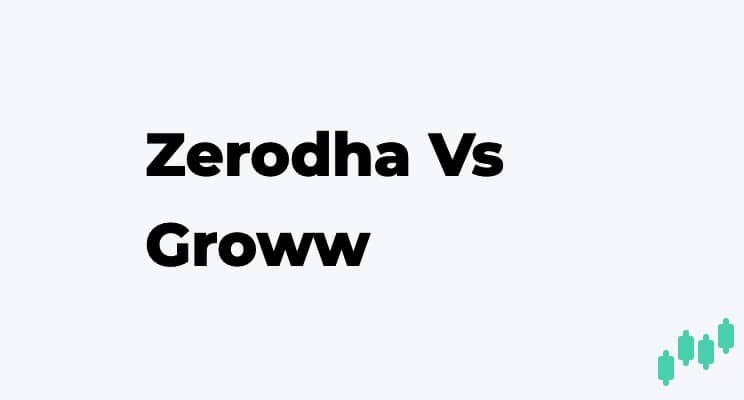 Zerodha Vs Groww – Which Broker is Best For You?