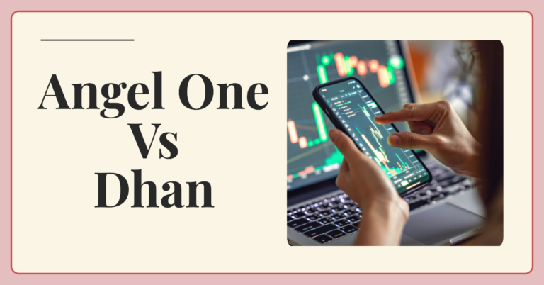 Angel One Vs Dhan: Which is the Best?